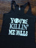 You're Killin Me Smalls Tank