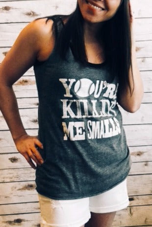 You're Killin Me Smalls Tank