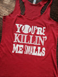 You're Killin Me Smalls Tank